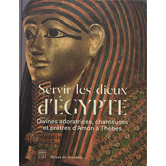 Servir les dieux d'Égypte : divines adoratrices, chanteuses et prêtres d'Amon à Thèbes - Catalogue d'exposition