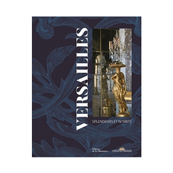 Versailles - Splendeurs et intimité