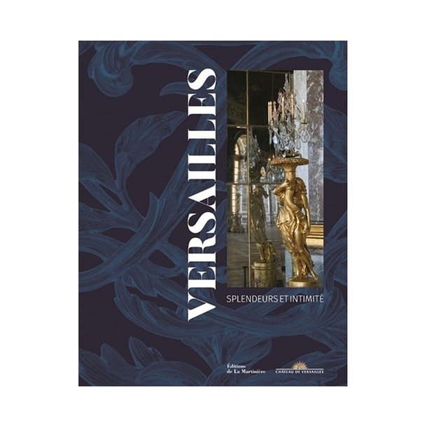 Versailles - Splendeurs et intimité