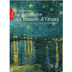 Comprendre la peinture au musée d'Orsay. Courbet, Manet, Renoir, Monet, Degas, Van Gogh, Gauguin...