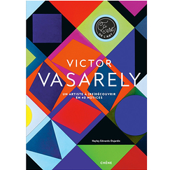 Victor Vasarely. Un artiste à (re)découvrir en 40 notices