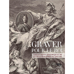 Graver pour le roi. Collections historiques de la Chalcographie du Louvre - Catalogue d'exposition