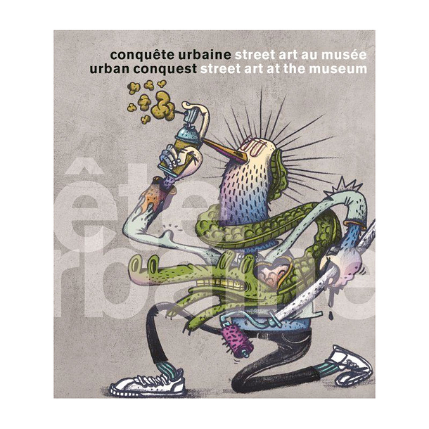 Urban conquest. Street art at the museum - Exhibition catalogue