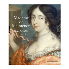 Madame de Maintenon. Dans les allées du pouvoir - Catalogue d'exposition