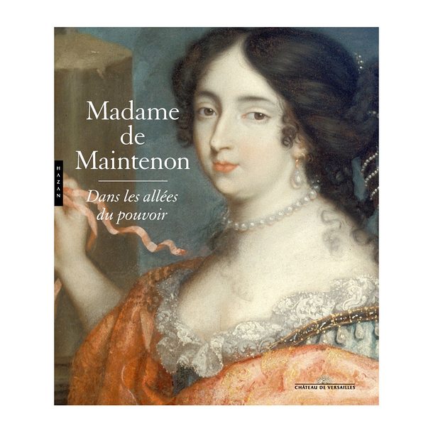 Madame de Maintenon. In the corridors of power - Exhibition catalogue