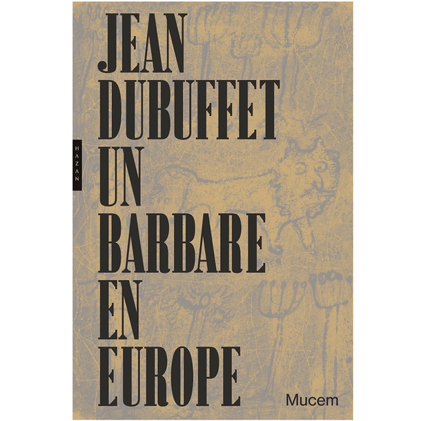 Jean Dubuffet A barbarian in Europe - Exhibition catalogue