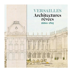 Versailles. Dreams of architecture. 1660-1815 - Exhibition catalogue
