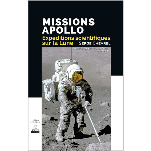 Missions Apollo. Expéditions scientifiques sur la lune