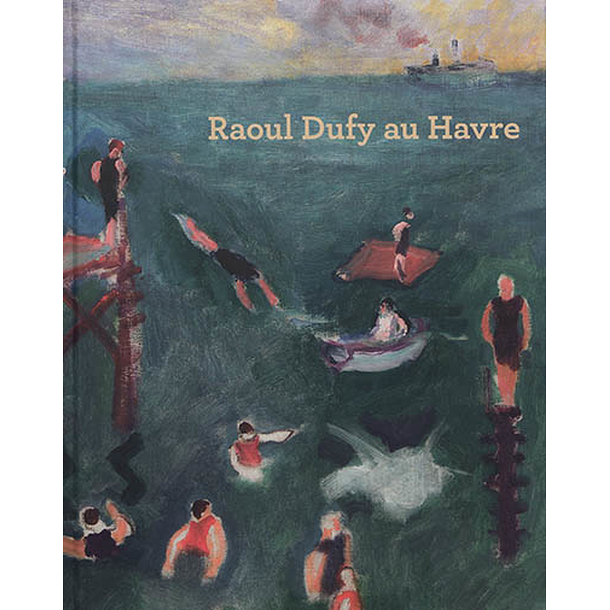 Raoul Dufy au Havre - Catalogue d'exposition