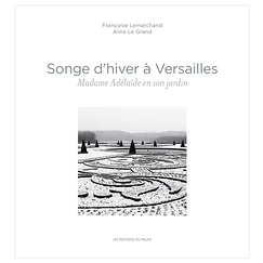 Songe d'hiver à Versailles - Madame Adélaïde en son jardin
