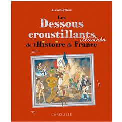 Les Dessous croustillants illustrés de l'Histoire de France