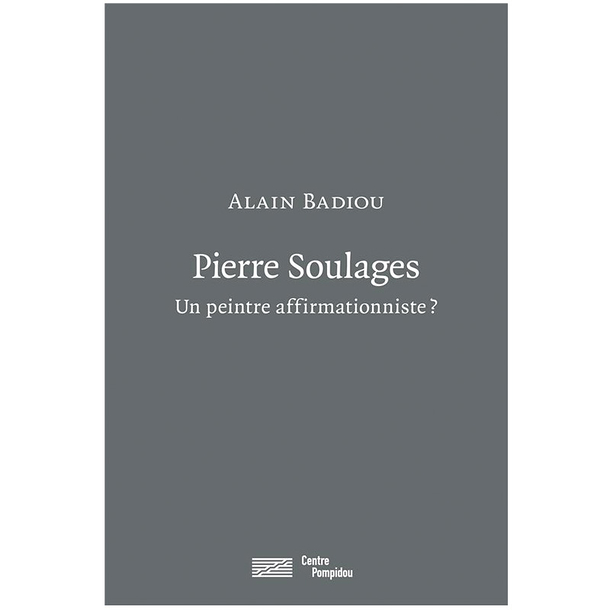 Pierre Soulages Un peintre affirmationniste ? - Alain Badiou