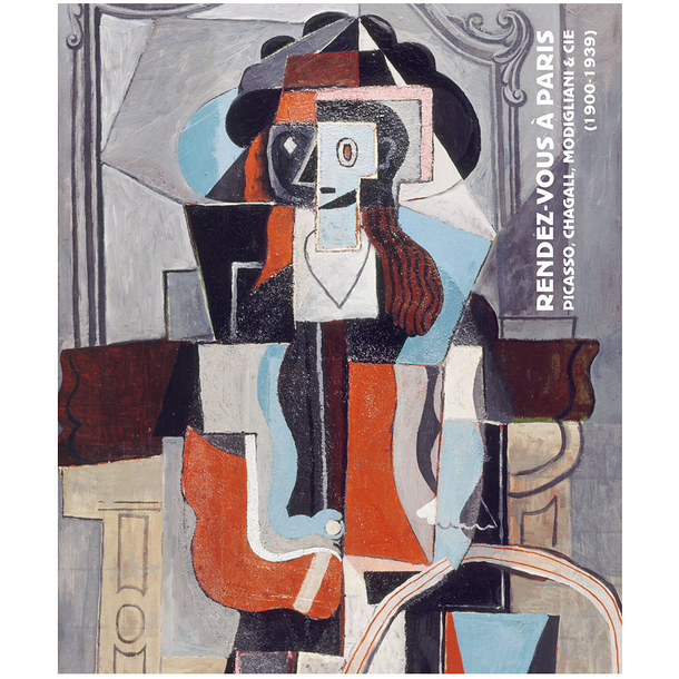Rendez-vous in Paris: Picasso, Chagall, Modigliani & Co (1900-1939) - Exhibition catalogue