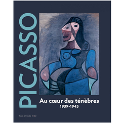 Picasso 1939-1945 Au cœur des ténèbres - Catalogue d'exposition