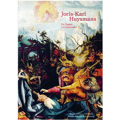 Joris-Karl Huysmans. From Degas to Grünewald - Exhibition catalogue