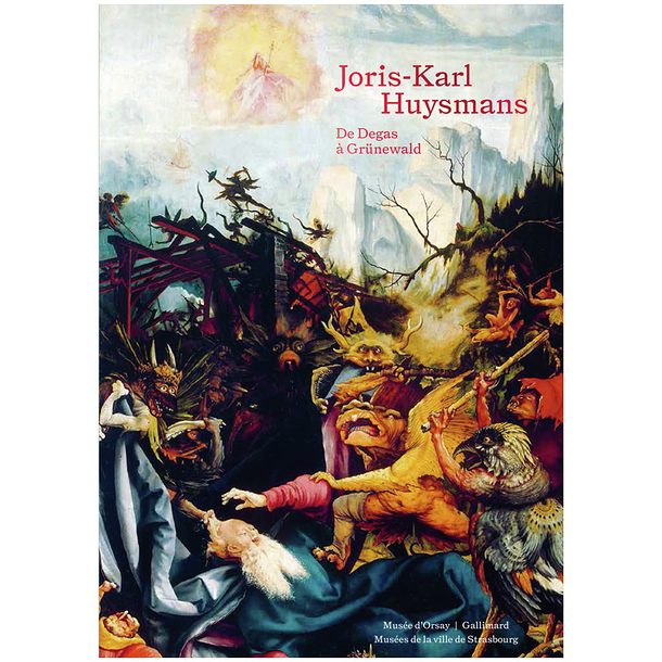 Joris-Karl Huysmans. From Degas to Grünewald - Exhibition catalogue