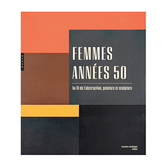 Women in the 1950s. In the course of abstraction, painting and sculpture - Exhibition catalogue