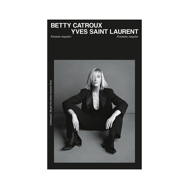 Betty Catroux, Yves Saint Laurent - Féminin singulier - Catalogue d'exposition