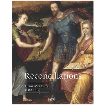 Réconciliations. Henri IV et Rome (1589-1610) - Catalogue d'exposition