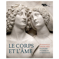 Le Corps et l'Âme De Donatello à Michel-Ange. Sculptures italiennes de la Renaissance - Catalogue d'exposition