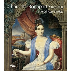 Charlotte Bonaparte 1802-1839, une princesse artiste