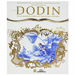 Splendeur de la peinture sur porcelaine au XVIIIe siècle Charles Nicolas Dodin et la manufacture de Vincennes-Sèvres - Catalogue d'exposition