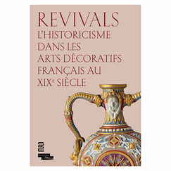 Revivals L'historicisme dans les arts décoratifs français au XIXe siècle