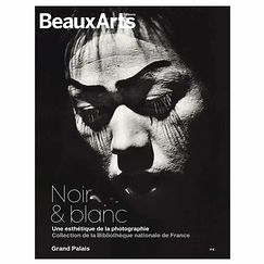 Revue Beaux Arts Hors-Série / Noir & Blanc : une esthétique de la photographie. Collection de la Bibliothèque nationale de France