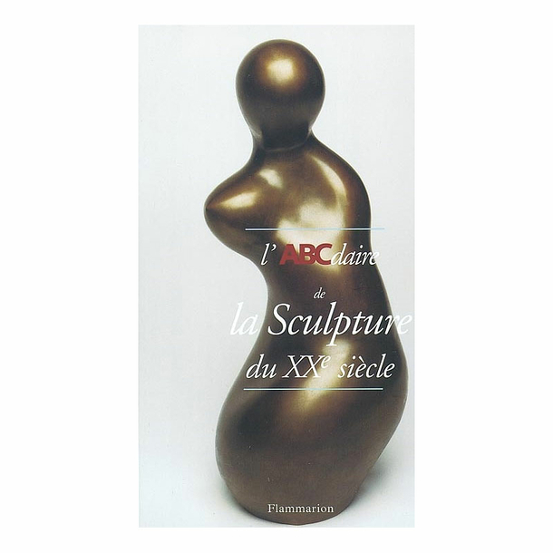 L'ABCdaire de la sculpture du XXe siècle
