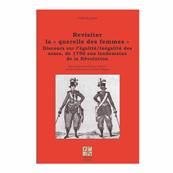 Revisiter la « querelle des femmes » - 1 Discours sur l'égalité/inégalité des sexes, de 1750 aux lendemains de la Révolution