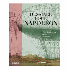 Dessiner pour Napoléon. Trésors de la secrétairerie d'État impériale - Catalogue d'exposition