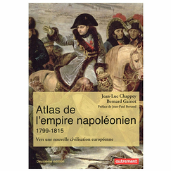 Atlas de l'empire napoléonien 1799-1815. Vers une nouvelle civilisation européenne