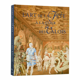 The Art of festivals at the Valois court - Exhibition catalogue