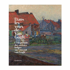 Dans les yeux de Van Gogh - L'empreinte des artistes belges sur Vincent van Gogh