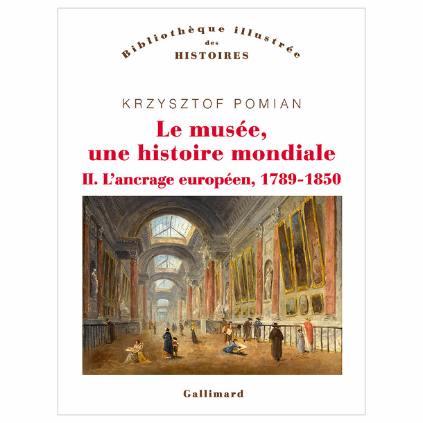 Le musée, une histoire mondiale, tome II : L'ancrage européen, 1789-1850