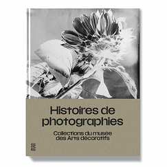 Photography stories - Collections of the Musée des Arts décoratifs - Exhibition catalogue