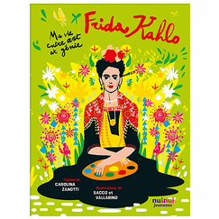 Frida Kahlo. Ma vie entre art et génie