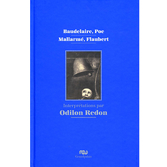 Baudelaire, Poe, Mallarmé, Flaubert. Interprétations par Odilon Redon