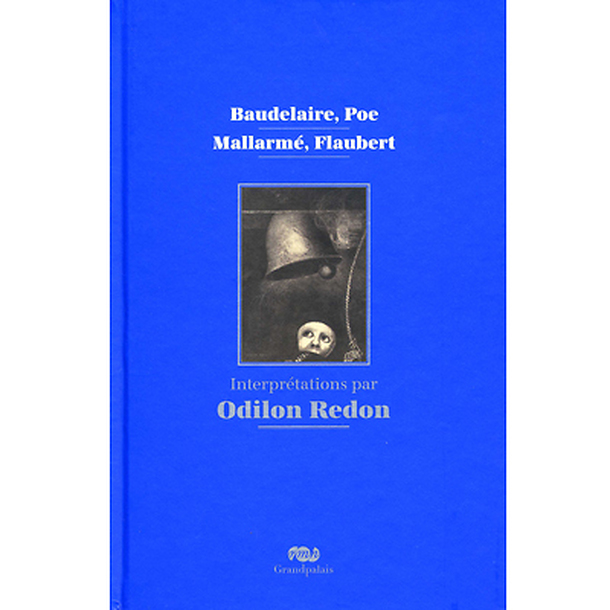 Baudelaire, Poe, MallarmÃ©, Flaubert. InterprÃ©tations par Odilon Redon