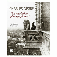 Charles Nègre "La révolution photographique"