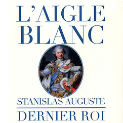 Exhibition catalogue L'Aigle Blanc. Stanislas Auguste, dernier roi de Pologne collectionneur et mécène au siècle des Lumières