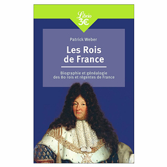 Les Rois de France - Biographie et généalogie de 80 rois et régentes de France