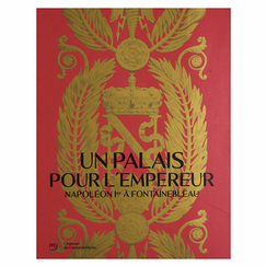 A palace for the Emperor. Napoleon I at Fontainebleau - Exhibition catalogue