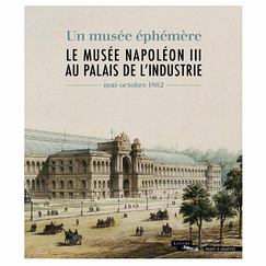 Le musée Napoléon III au palais de l'Industrie - Un musée éphémère