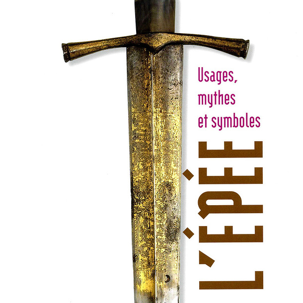 L'Épée. Usages, mythes et symboles