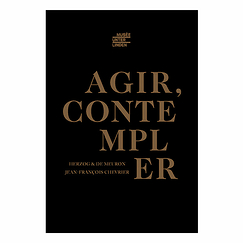 Agir, contempler - Catalogue d'exposition