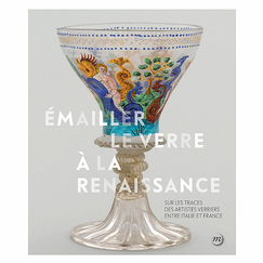 Enameling glass in the Renaissance - In the footsteps of glass artists between Italy and France - Exhibition catalogue
