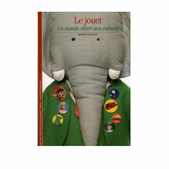 Le Jouet - Un monde offert aux enfants - Découvertes Gallimard (n° 576)