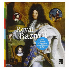 Royal Bazar't - Rois, princes et chevaliers dans l'histoire de l'art