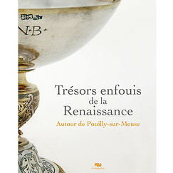 Trésors enfouis de la Renaissance. Autour de Pouilly-sur-Meuse